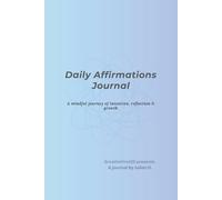 Daily Affirmations Journal: A Mindful Journey of Intention, Reflection & Growth