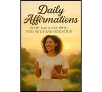Daily Affirmations: Start Each Day with Strength and Intention