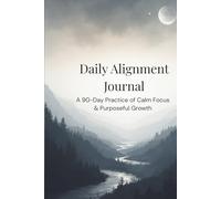 Daily Alignment Journal: 90-Day Practice of Calm Focus & Purposeful Growth