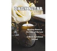Daily Altar: Meeting Grace at the Edge of the Law - A 5 Week Devotional