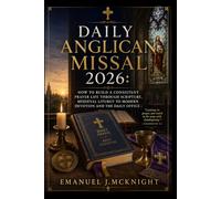 DAILY ANGLICAN MISSAL 2026: HOW TO BUILD A CONSISTENT PRAYER LIFE THROUGH SCRIPTURE, MEDIEVAL LITURGY TO MODERN DEVOTION AND THE DAILY OFFICE