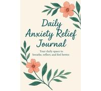 Daily Anxiety Relief Journal: 60-Day Guided Workbook to Reduce Stress, Boost Mindfulness & Improve Emotional Well-being: Track Your Thoughts, Manage ... Daily Affirmations & Breathing Exercises