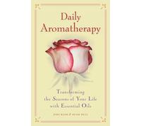 Daily Aromatherapy: Transforming the Seasons of Your Life with Essential Oils