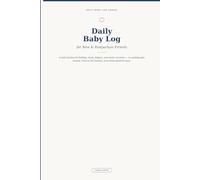 Daily Baby & Postpartum Log: A Daily Tracker for Feeding, Sleep, Diapers, and Mom's Recovery