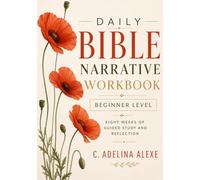 Daily Bible Narrative Workbook - Level 1: Design A: Eight Weeks of Guided Study and Reflection for Beginners (Bible Narrative Analysis)