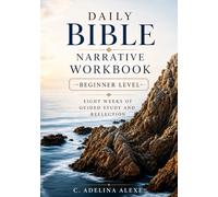 Daily Bible Narrative Workbook - Level 1 (Design B): Eight Weeks of Guided Study and Reflection for Beginners (Bible Narrative Analysis)