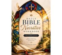 Daily Bible Narrative Workbook - Level 1 (Design D): Eight Weeks of Guided Study and Reflection for Beginners (Bible Narrative Analysis)