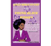 DAILY BIBLE STUDY FOR YOUNG BLACK WOMEN: 30 Days of Faith-Filled Reflections, Empowering Scriptures, and Spiritual Growth for a Life of Purpose and Strength