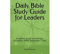 Daily Bible Study Guide for Leaders: A Leaders Guide to Hosting a Successful Bible Study Every Time / A Great Gift for Leaders / Keep Your Bible Studies Organized and Documented