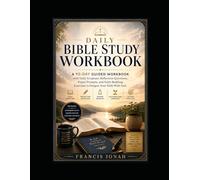 Daily Bible Study Workbook: A 90-Day Guided Workbook with Daily Scripture, Reflection Questions, Prayer Prompts, and Faith-Building Exercises to Deepen Your Walk With God