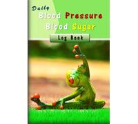 Daily Blood Pressure Blood Sugar Log Book: Record Your Everyday Health information in diary Book, Easy Format and Very Helpful for Both the Patient ... and Blood Sugar. Take one now for Loved One.
