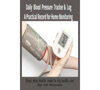 Daily Blood Pressure Tracker & Log: A Practical Health Record to Monitor Systolic, Diastolic, Pulse & Notes at Home