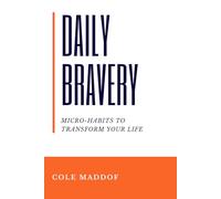 Daily Bravery: Micro-Habits to Transform Your Life