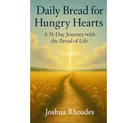 Daily Bread for Hungry Hearts: A 31-Day Journey with the Bread of Life