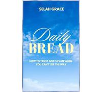 Daily Bread: How to Trust God’s Plan When You Can’t See the Way