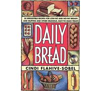 Daily Bread: More Than 50 Irresistible Recipes for Low-Fat and No-Fat Breads and Muffins, and Other Delicious, Easy-To-Make Treats