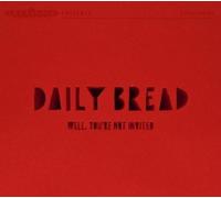 Daily Bread - Well, You're Not Invited