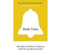 Daily Calm: 100 daily reminders to help you build the mindfulness habit