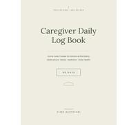 Daily Caregiver Journal: Home Care Record for Seniors - 90-Day Daily Log for Medication, Meals, Activities & Health Observations