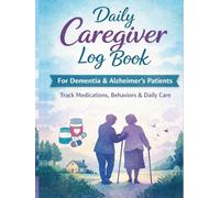 Daily Caregiver Log Book for Dementia & Alzheimer’s Patients: Simple Home Care Tracker for Medication, Behavior, Mood & Daily Routine | Large Print Elderly Care Journal