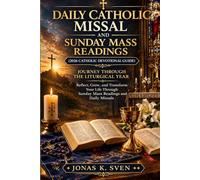 DAILY CATHOLIC MISSAL AND SUNDAY MASS READINGS (2026 CATHOLIC DEVOTIONAL GUIDE): JOURNEY THROUGH THE LITURGICAL YEAR, REFLECT, GROW, AND TRANSFORM ... SUNDAY MASS READINGS AND DAILY MISSALS