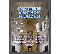 DAILY CATHOLIC READINGS OF FEBRUARY 2026: A Complete Guide to Scripture Readings, Psalms, and Gospel Reflections for Every Day in February