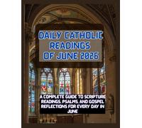 DAILY CATHOLIC READINGS OF JUNE 2026: A Complete Guide to Scripture Readings, Psalms, and Gospel Reflections for Every Day in June.