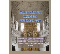 DAILY CATHOLIC READINGS OF MARCH 2026: A Complete Guide to Scripture Readings, Psalms, and Gospel Reflections for Every Day in March