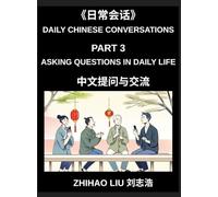Daily Chinese Conversations (Part 3)- Asking Questions in Daily Life, Master Mandarin Question Words, Real-Life Question Patterns, and Practical ... for Beginners and Intermediate Learners