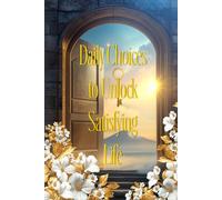Daily Choices To Unlock Satisfying Life