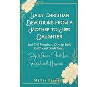 Daily Christian Devotions from a Mother to Her Daughter: 365 Days to Grow in Faith, Love, Strength, and Happiness
