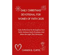 DAILY CHRISTMAS DEVOTIONAL FOR WOMEN OF FAITH 2025: Daily Reflections To Strengthen Your Faith, Embrace God’s Promises, And Shine His Light This Christmas