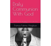 Daily Communion With God: Ultimate step by step guide on how to get closer to God