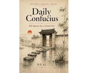 Daily Confucius: 366 Quotes for a Good Life: 366 Quotes for a Good Life: 9 (Eastern Wisdom for Modern Life)