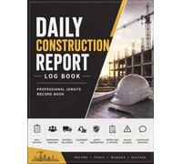 Daily Construction Report Log Book: Professional Site Diary for Daily Jobsite Reports, Workforce Tracking, Equipment, Material Deliveries, Weather ... & Project Documentation (BuildTrack)