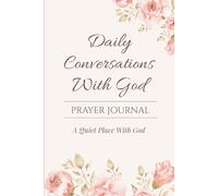 Daily Conversations with God: A Quiet Place With God - Prayer Notebook for Daily Reflection, Gratitude & Faith Journaling