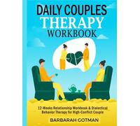 Daily Couples Therapy Workbook: 12-Weeks Relationship Workbook & Dialectical Behavior Therapy for High-Conflict Couple. Improve Communications Skills FROM DAY-1 to Build a Strong Emotional Intimacy