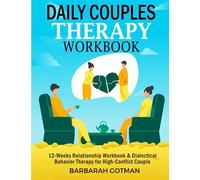 Daily Couples Therapy Workbook: 12-Weeks Relationship Workbook & Dialectical Behavior Therapy for High-Conflict Couple. Improve Communications Skills FROM DAY-1 to Build a Strong Emotional Intimacy