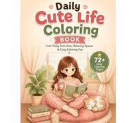 Daily Cute Life Coloring Book: 70 Cozy Coloring Pages Featuring Cute Daily Activities, Relaxing Spaces, Adorable Pets, Journaling, Self-Care & Stress-Free Coloring Fun