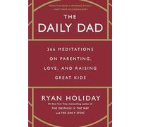 Daily Dad : 366 Meditations on Parenting, Love, and Rai - NEW Ryan Holiday 2023