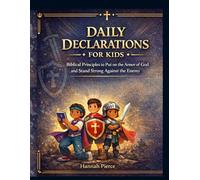 Daily Declarations for Kids: Biblical Principles to Put on the Armor of God and Stand Strong Against the Enemy (Ages 5-13): A 97-Day Christian ... with Scripture, Prayers, and Activities