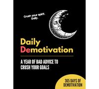 Daily Demotivation: A Year of Bad Advice to Crush Your Goals