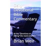 Daily Devotional Bible Commentary: 40 day "Devotions on Dating" (for men) volume 3