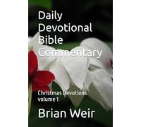 Daily Devotional Bible Commentary: Christmas Devotions volume 1