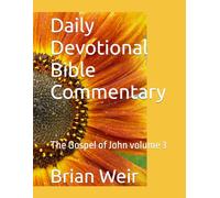 Daily Devotional Bible Commentary: The Gospel of John volume 3