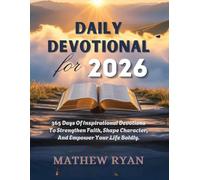 DAILY DEVOTIONAL FOR 2026: 365 Days Of Inspirational Devotions To Strengthen Faith Shape Character And Empower Your Life Boldly