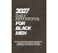 Daily Devotional for Black Men 2027: 365-Day Scripture, Prayer, and Biblical Wisdom for Strength, Purpose, Leadership, and Spiritual Growth
