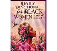 DAILY DEVOTIONAL FOR BLACK WOMEN 2027: 365 Days of 5-Minute Scripture, Prayer, and Reflection to Deepen Your Faith, Find Peace, and Walk Boldly in Your God-Given Purpose.