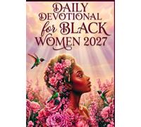 DAILY DEVOTIONAL FOR BLACK WOMEN 2027: 365 Days of 5-Minute Scripture, Prayer, and Reflection to Deepen Your Faith, Find Peace, and Walk Boldly in Your God-Given Purpose.