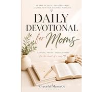 Daily Devotional for Busy Moms: 5-Minute Christian Devotions to Find Strength, Peace, and Joy in the Beautiful Chaos of Motherhood - A 90-Day Gift for Christian Moms